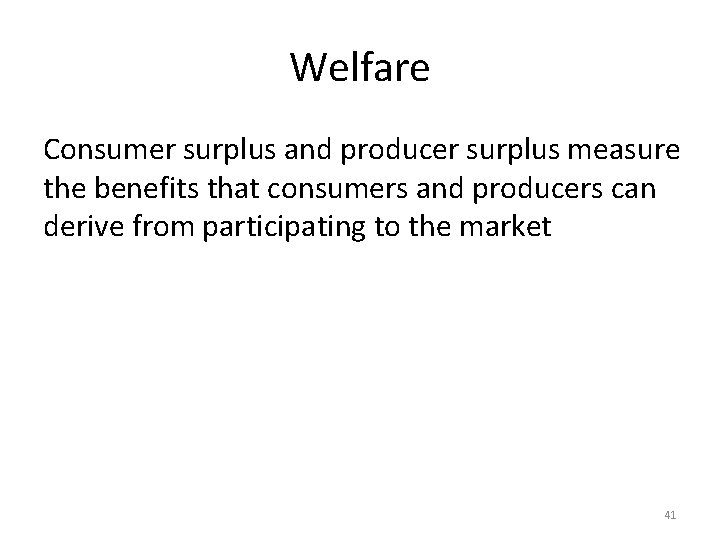 Welfare Consumer surplus and producer surplus measure the benefits that consumers and producers can