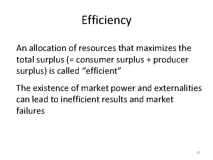 Efficiency An allocation of resources that maximizes the total surplus (= consumer surplus +