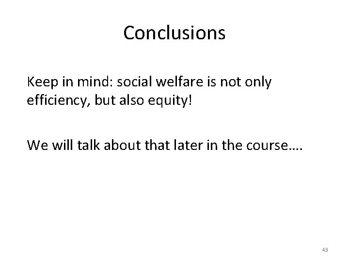 Conclusions Keep in mind: social welfare is not only efficiency, but also equity! We