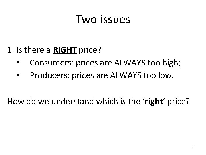 Two issues 1. Is there a RIGHT price? • Consumers: prices are ALWAYS too