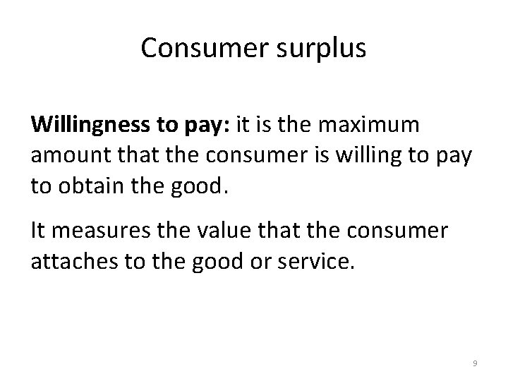 Consumer surplus Willingness to pay: it is the maximum amount that the consumer is