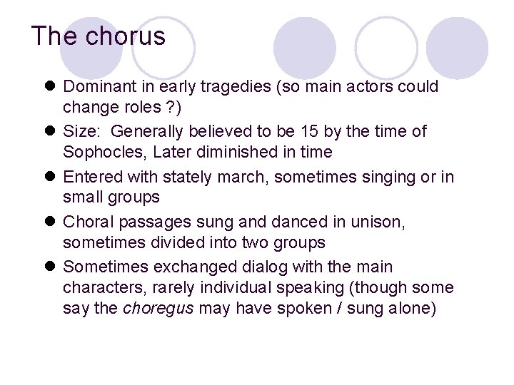 The chorus l Dominant in early tragedies (so main actors could change roles ?