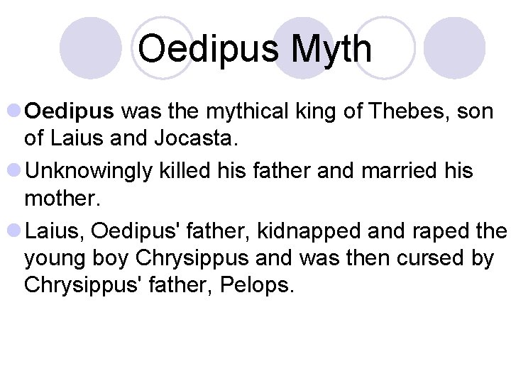 Oedipus Myth l Oedipus was the mythical king of Thebes, son of Laius and