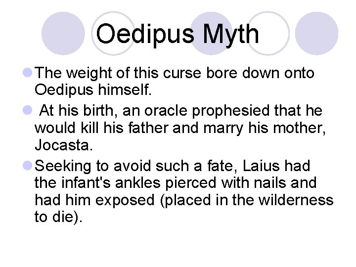 Oedipus Myth l The weight of this curse bore down onto Oedipus himself. l