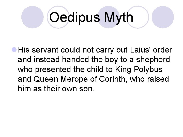Oedipus Myth l His servant could not carry out Laius' order and instead handed