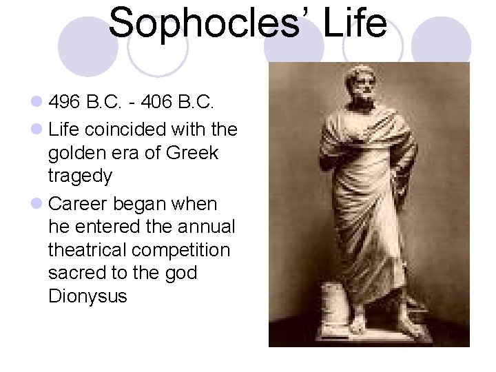 Sophocles’ Life l 496 B. C. - 406 B. C. l Life coincided with