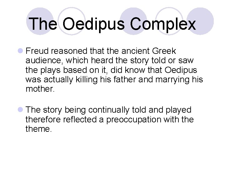 The Oedipus Complex l Freud reasoned that the ancient Greek audience, which heard the