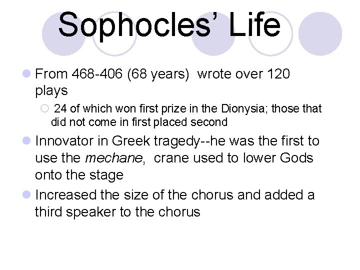 Sophocles’ Life l From 468 -406 (68 years) wrote over 120 plays ¡ 24