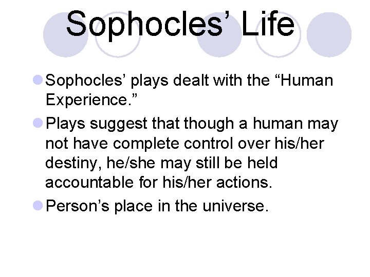 Sophocles’ Life l Sophocles’ plays dealt with the “Human Experience. ” l Plays suggest