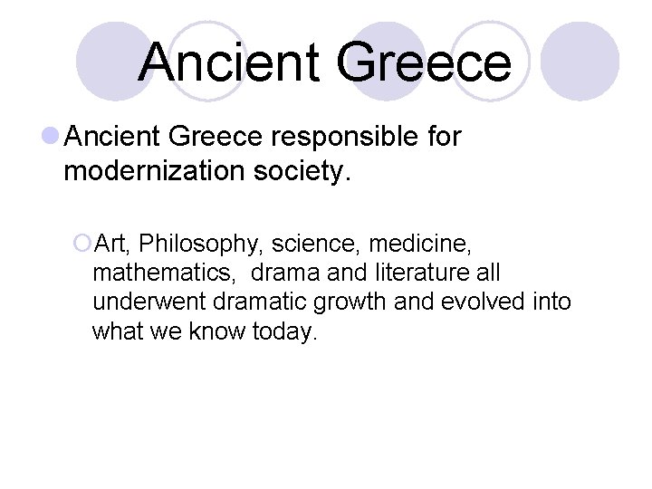 Ancient Greece l Ancient Greece responsible for modernization society. ¡Art, Philosophy, science, medicine, mathematics,