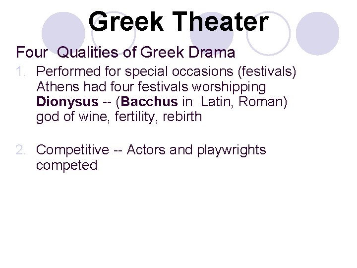 Greek Theater Four Qualities of Greek Drama 1. Performed for special occasions (festivals) Athens
