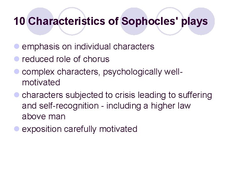 10 Characteristics of Sophocles' plays l emphasis on individual characters l reduced role of