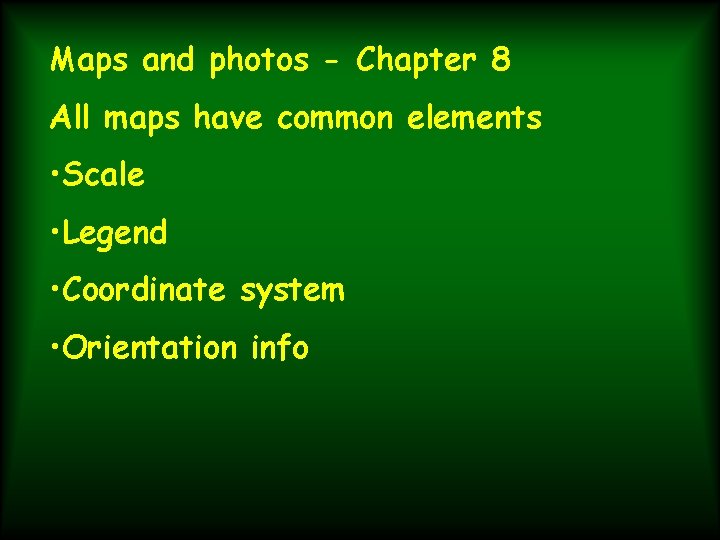 Maps and photos - Chapter 8 All maps have common elements • Scale •