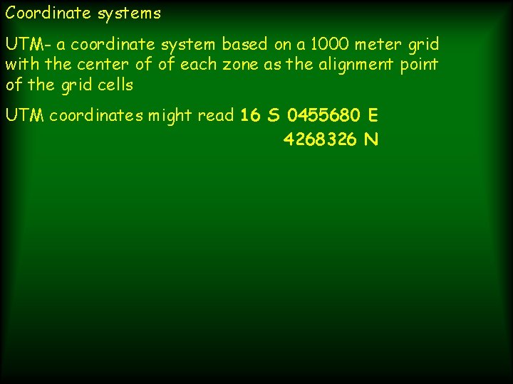 Coordinate systems UTM- a coordinate system based on a 1000 meter grid with the
