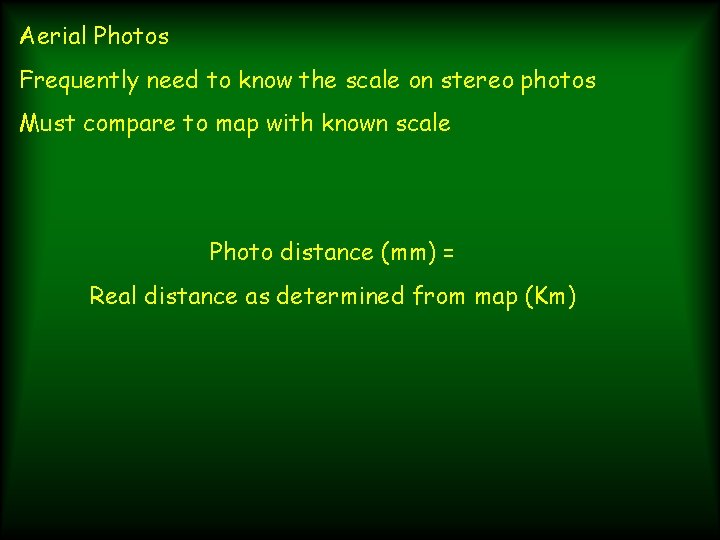 Aerial Photos Frequently need to know the scale on stereo photos Must compare to