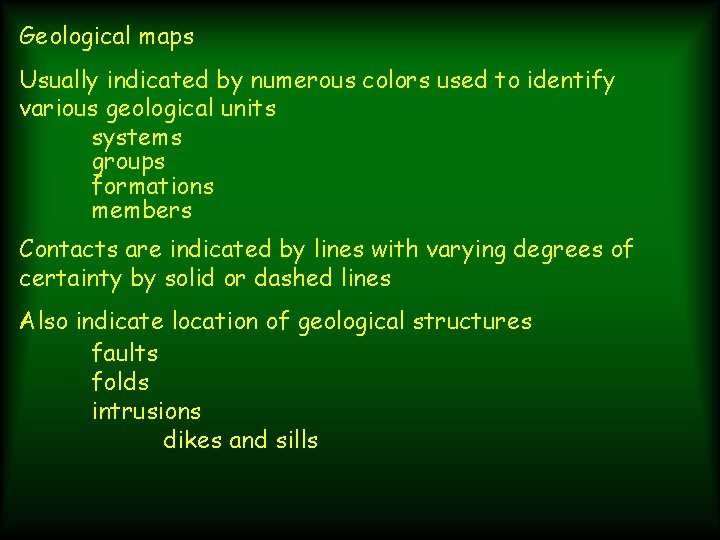 Geological maps Usually indicated by numerous colors used to identify various geological units systems