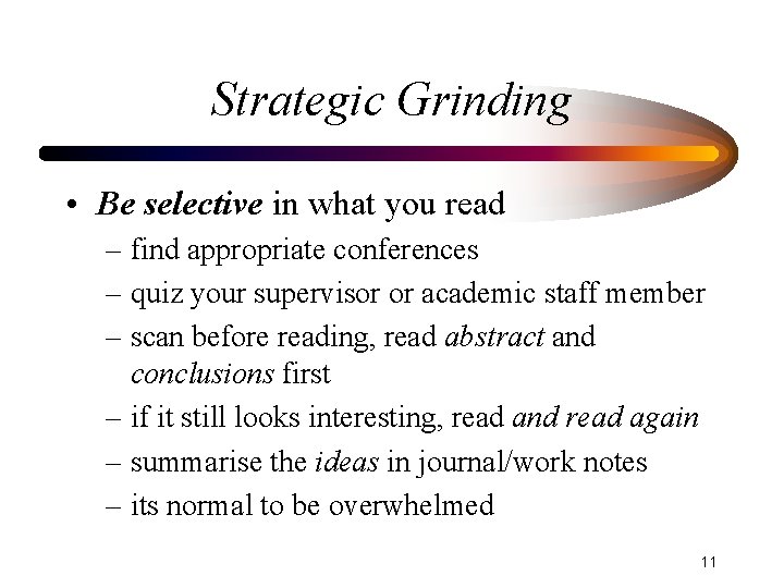 Strategic Grinding • Be selective in what you read – find appropriate conferences –