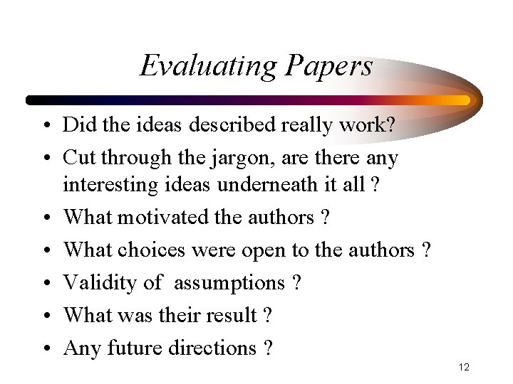 Evaluating Papers • Did the ideas described really work? • Cut through the jargon,