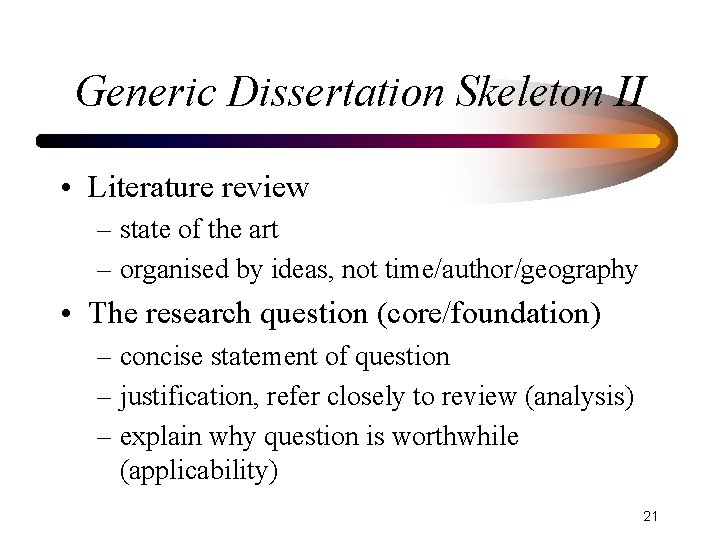 Generic Dissertation Skeleton II • Literature review – state of the art – organised