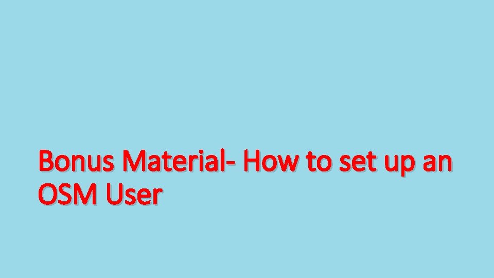 Bonus Material- How to set up an OSM User 