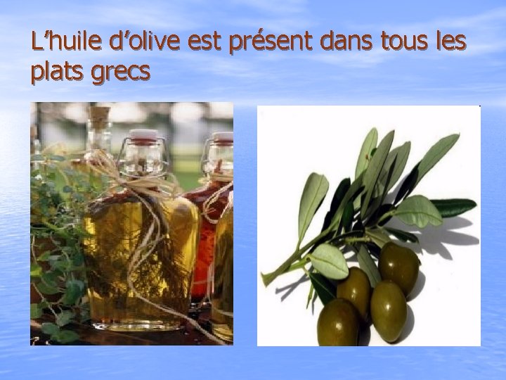 L’huile d’olive est présent dans tous les plats grecs 