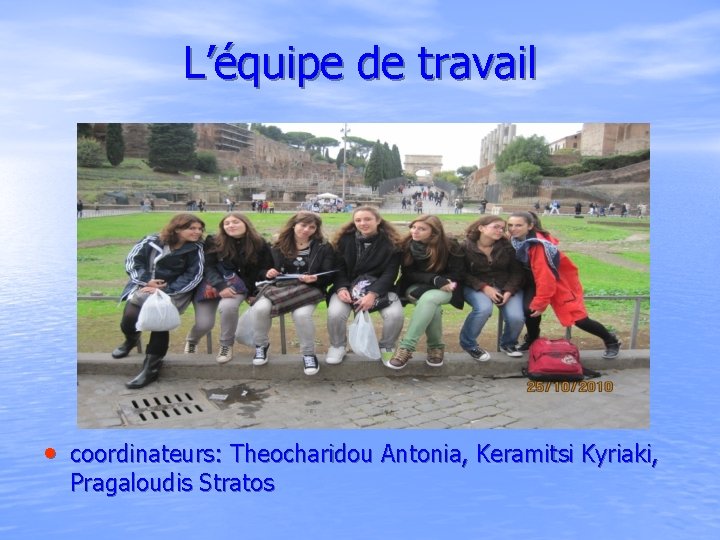 L’équipe de travail • coordinateurs: Theocharidou Antonia, Keramitsi Kyriaki, Pragaloudis Stratos 