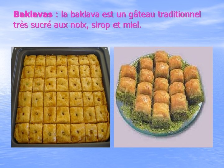 Baklavas : la baklava est un gâteau traditionnel très sucré aux noix, sirop et