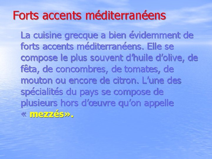 Forts accents méditerranéens La cuisine grecque a bien évidemment de forts accents méditerranéens. Elle