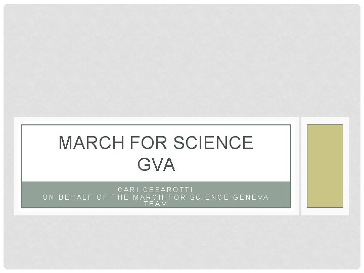 MARCH FOR SCIENCE GVA CARI CESAROTTI ON BEHALF OF THE MARCH FOR SCIENCE GENEVA