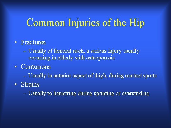 Common Injuries of the Hip • Fractures – Usually of femoral neck, a serious Common Injuries of the Hip • Fractures – Usually of femoral neck, a serious