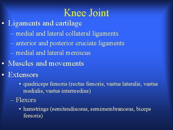 Knee Joint • Ligaments and cartilage – medial and lateral collateral ligaments – anterior Knee Joint • Ligaments and cartilage – medial and lateral collateral ligaments – anterior