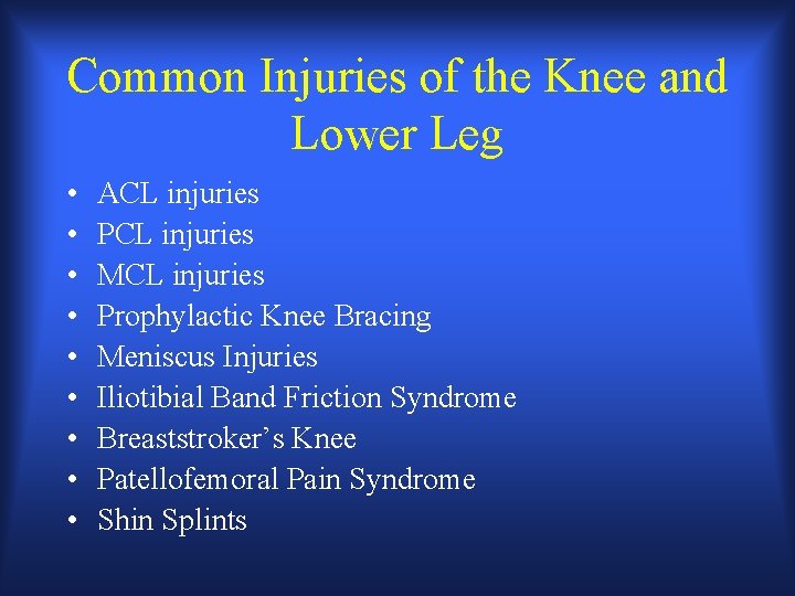Common Injuries of the Knee and Lower Leg • • • ACL injuries PCL Common Injuries of the Knee and Lower Leg • • • ACL injuries PCL