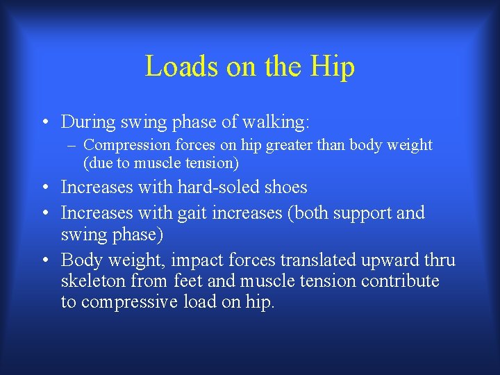 Loads on the Hip • During swing phase of walking: – Compression forces on Loads on the Hip • During swing phase of walking: – Compression forces on