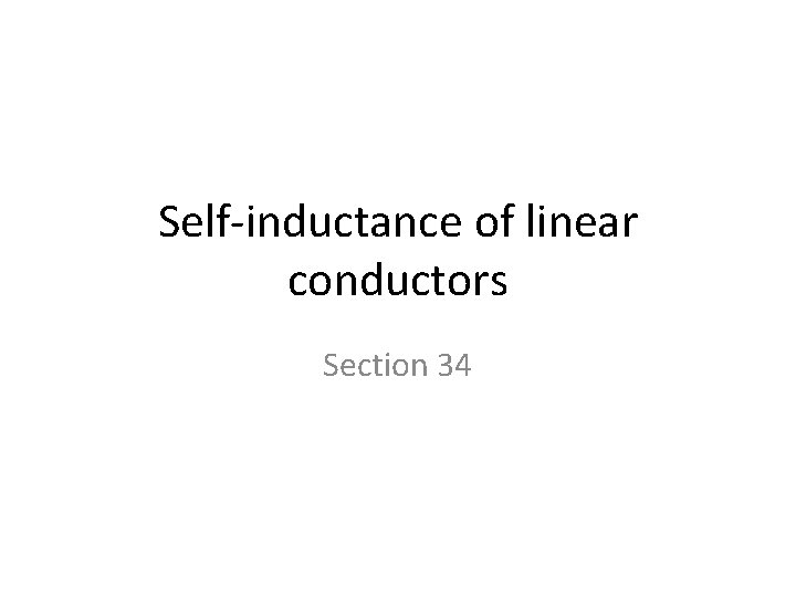 Self-inductance of linear conductors Section 34 