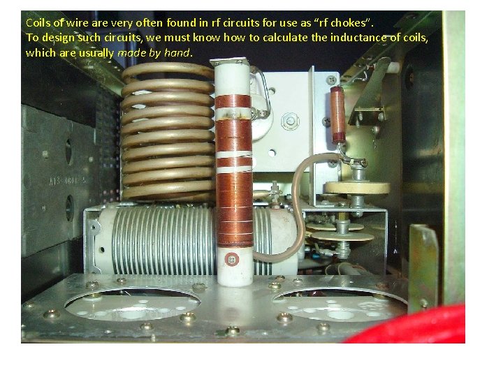 Coils of wire are very often found in rf circuits for use as “rf