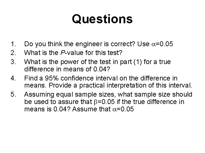 Questions 1. 2. 3. 4. 5. Do you think the engineer is correct? Use