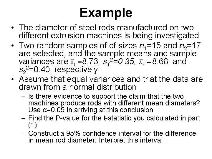 Example • The diameter of steel rods manufactured on two different extrusion machines is