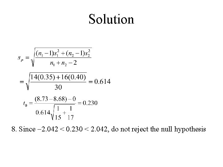 Solution 8. Since 2. 042 < 0. 230 < 2. 042, do not reject