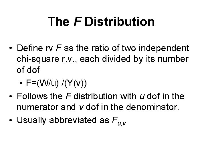 The F Distribution • Define rv F as the ratio of two independent chi-square