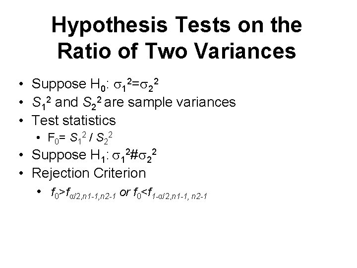 Hypothesis Tests on the Ratio of Two Variances • Suppose H 0: 12= 22
