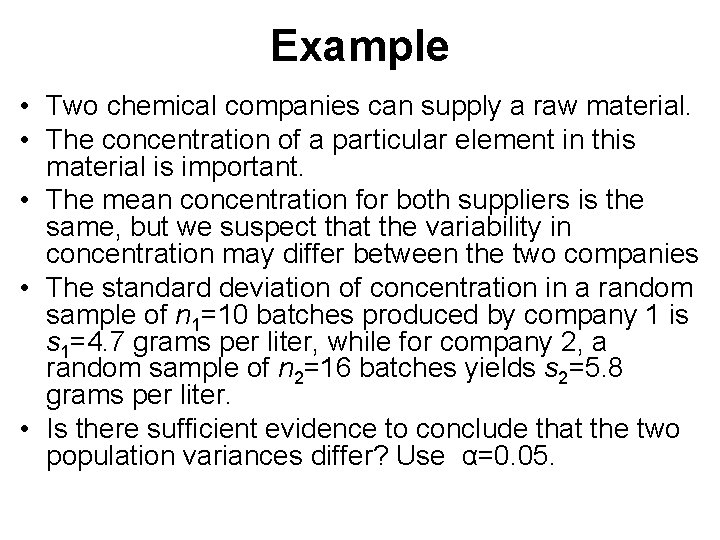 Example • Two chemical companies can supply a raw material. • The concentration of