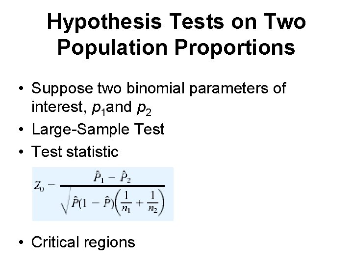 Hypothesis Tests on Two Population Proportions • Suppose two binomial parameters of interest, p