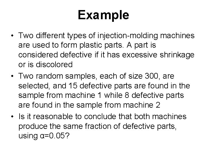 Example • Two different types of injection-molding machines are used to form plastic parts.