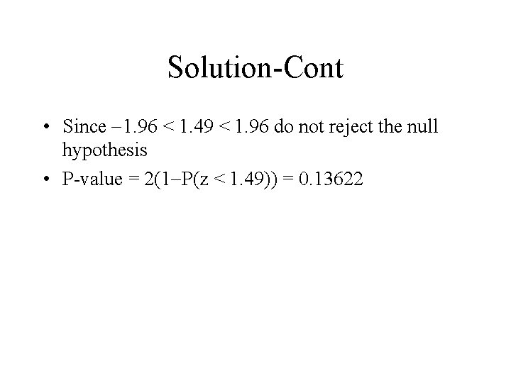 Solution-Cont • Since 1. 96 < 1. 49 < 1. 96 do not reject