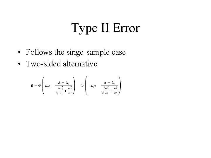 Type II Error • Follows the singe-sample case • Two-sided alternative 