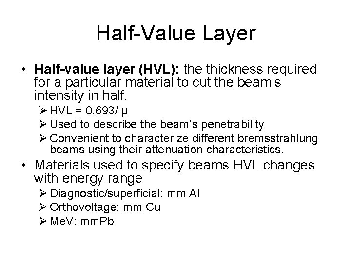 Half-Value Layer • Half-value layer (HVL): the thickness required for a particular material to