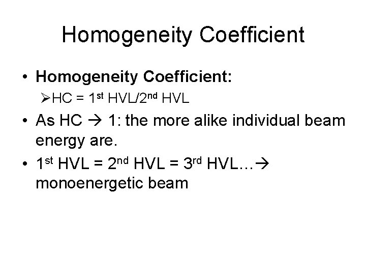 Homogeneity Coefficient • Homogeneity Coefficient: ØHC = 1 st HVL/2 nd HVL • As
