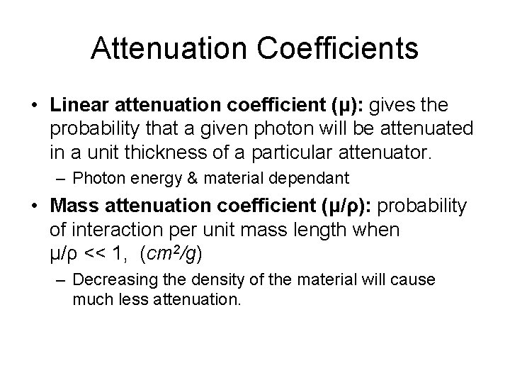 Attenuation Coefficients • Linear attenuation coefficient (μ): gives the probability that a given photon