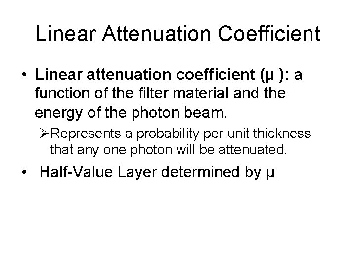 Linear Attenuation Coefficient • Linear attenuation coefficient (μ ): a function of the filter