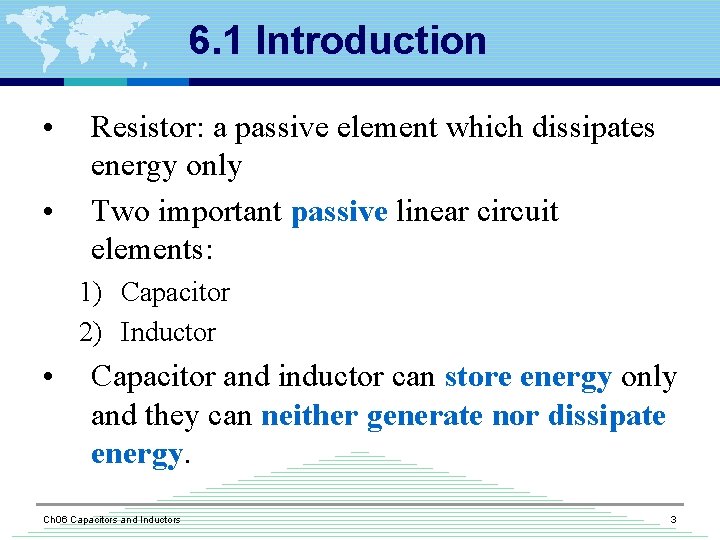 6. 1 Introduction • • Resistor: a passive element which dissipates energy only Two